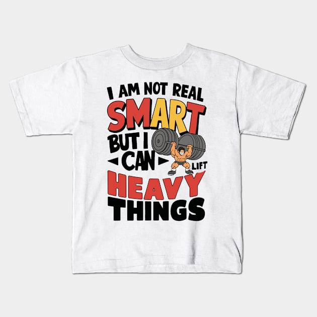 I Am Not Real Smart But I Can Lift Heavy Things Kids T-Shirt by alby store